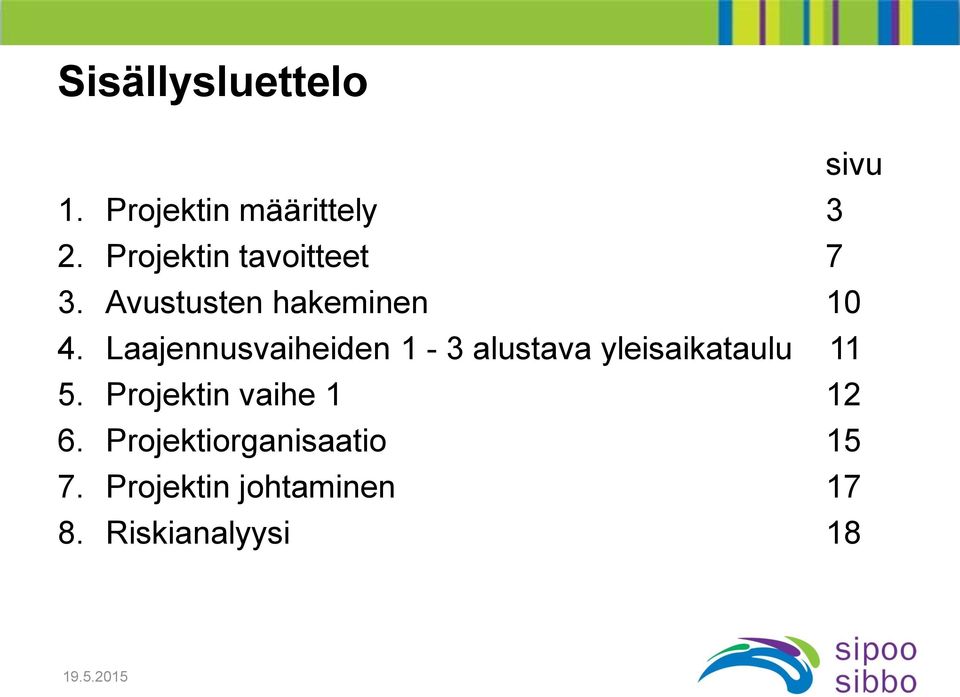 Laajennusvaiheiden 1-3 alustava yleisaikataulu 11 5.