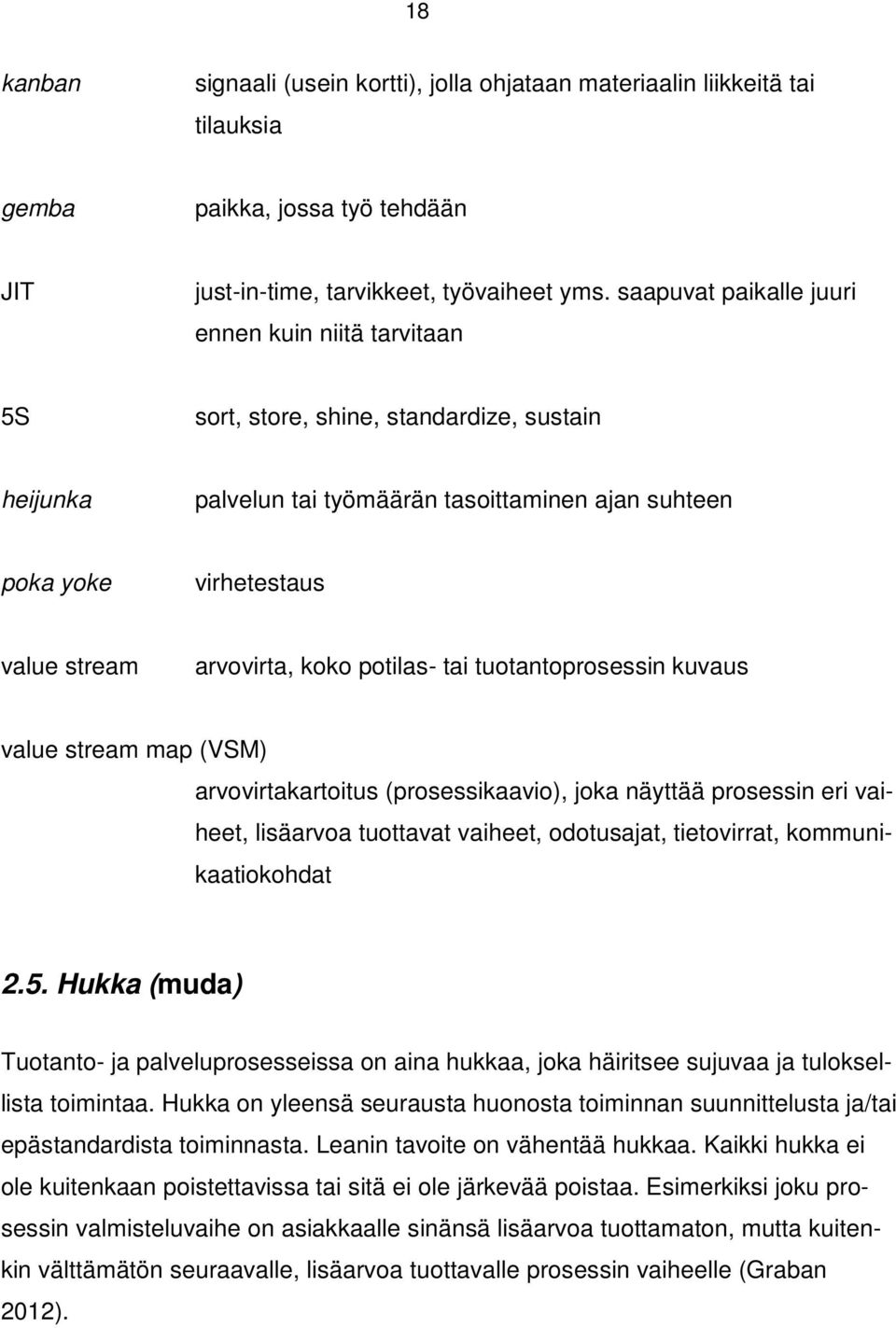 arvovirta, koko potilas- tai tuotantoprosessin kuvaus value stream map (VSM) arvovirtakartoitus (prosessikaavio), joka näyttää prosessin eri vaiheet, lisäarvoa tuottavat vaiheet, odotusajat,