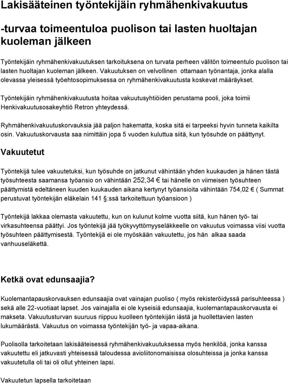 Vakuutuksen on velvollinen ottamaan työnantaja, jonka alalla olevassa yleisessä työehtosopimuksessa on ryhmähenkivakuutusta koskevat määräykset.