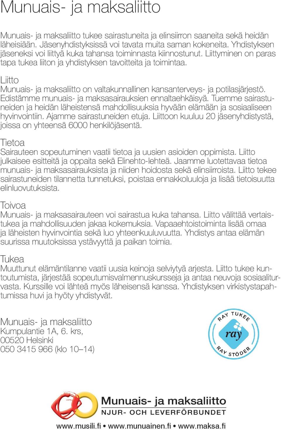 Liitto Munuais- ja maksaliitto on valtakunnallinen kansanterveys- ja potilasjärjestö. Edistämme munuais- ja maksasairauksien ennaltaehkäisyä.