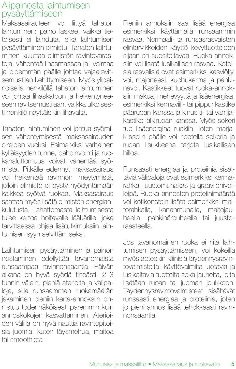Myös ylipainoisella henkilöllä tahaton laihtuminen voi johtaa lihaskatoon ja heikentyneeseen ravitsemustilaan, vaikka ulkoisesti henkilö näyttäisikin lihavalta.