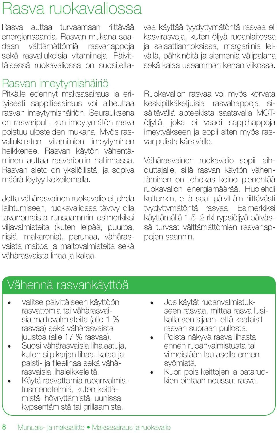 Rasvan sieto on yksilöllistä, ja sopiva määrä löytyy kokeilemalla.