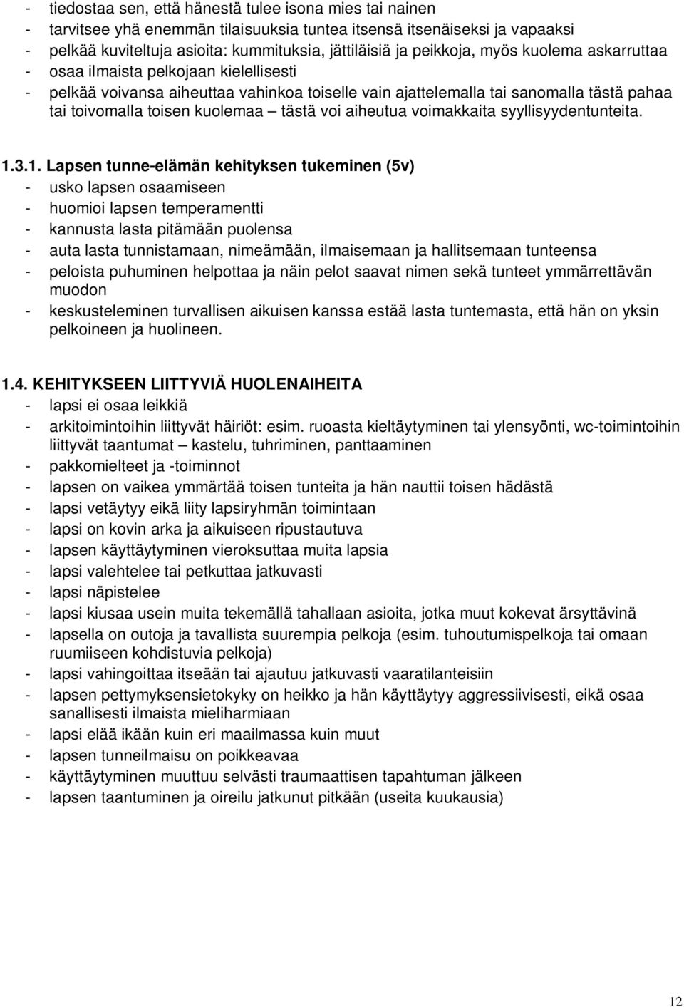 tästä voi aiheutua voimakkaita syyllisyydentunteita. 1.