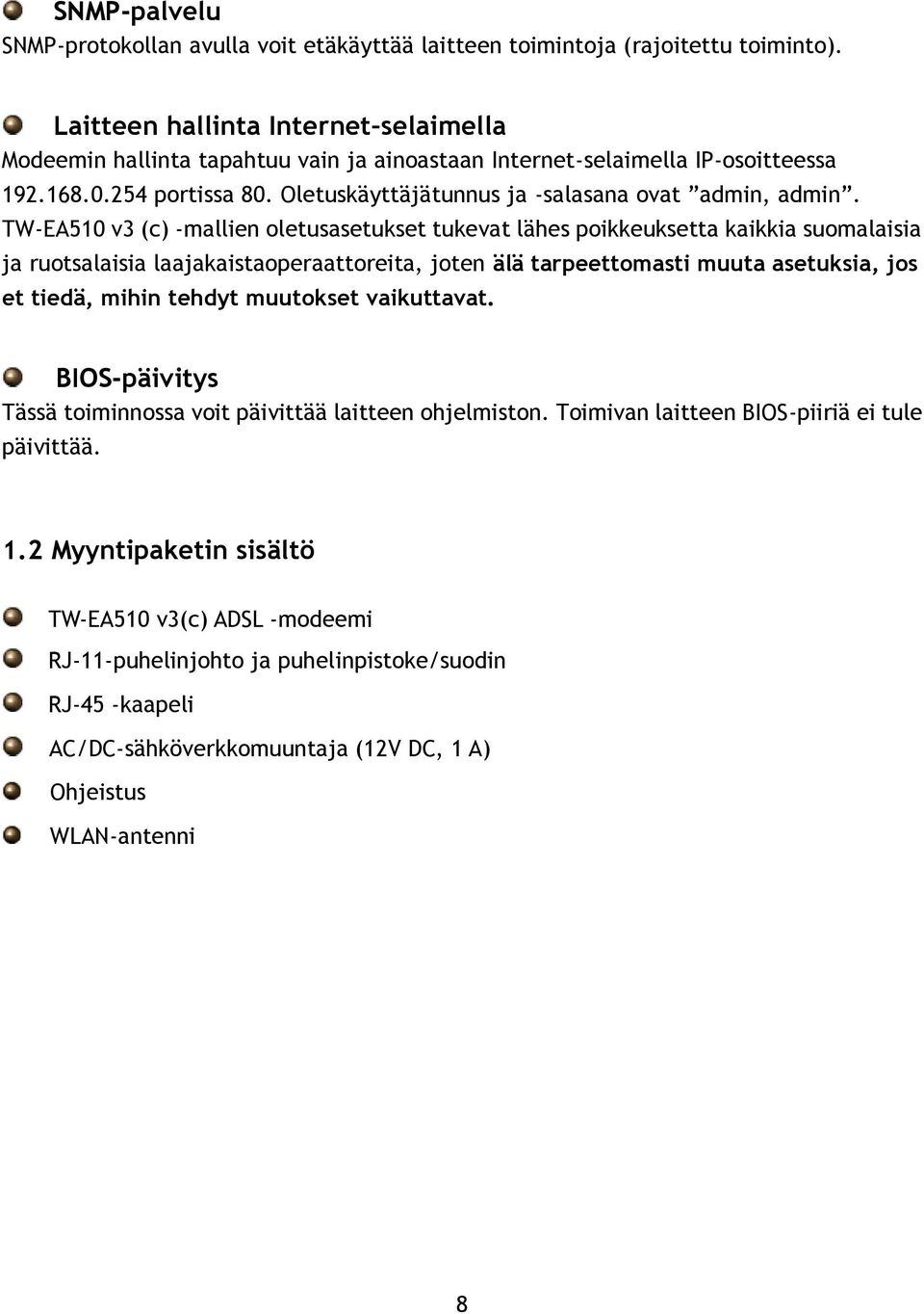 TW-EA510 v3 (c) -mallien oletusasetukset tukevat lähes poikkeuksetta kaikkia suomalaisia ja ruotsalaisia laajakaistaoperaattoreita, joten älä tarpeettomasti muuta asetuksia, jos et tiedä, mihin