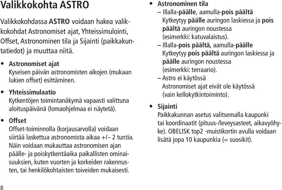 Offset Offset-toiminnolla (korjausarvolla) voidaan siirtää laskettua astronomista aikaa +/ 2 tuntia.