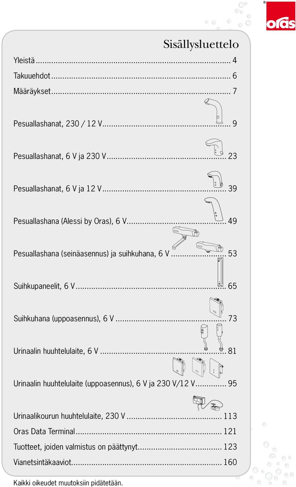 .. 53 Suihkupaneelit, 6 V... 65 Suihkuhana (uppoasennus), 6 V... 73 Urinaalin huuhtelulaite, 6 V.