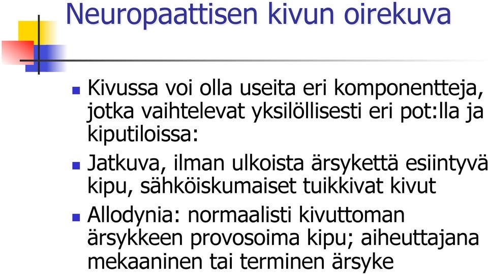 ärsykettä esiintyvä kipu, sähköiskumaiset tuikkivat kivut Allodynia: normaalisti