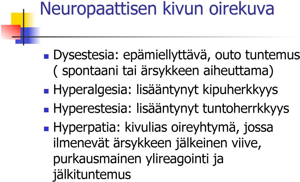 Hyperestesia: lisääntynyt tuntoherrkkyys Hyperpatia: kivulias oireyhtymä,