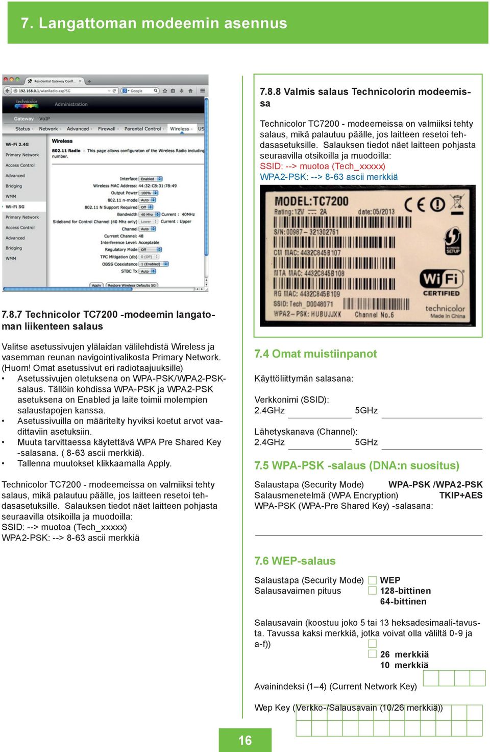 63 ascii merkkiä 7.8.7 Technicolor TC7200 -modeemin langatoman liikenteen salaus Valitse asetussivujen ylälaidan välilehdistä Wireless ja vasemman reunan navigointivalikosta Primary Network. (Huom!