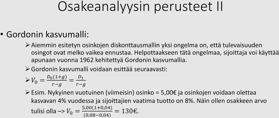 Gordonin kasvumalli voidaan esittää seuraavasti: V 0 = D 0(1+g) r g = D 1 r g Esim.