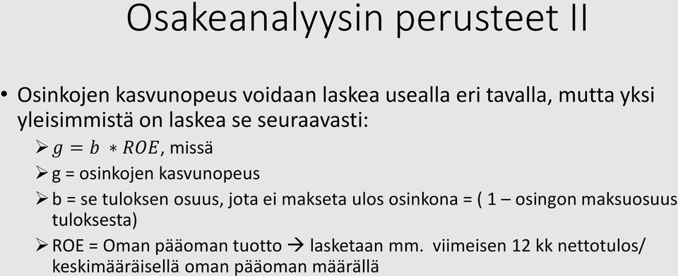 osuus, jota ei makseta ulos osinkona = ( 1 osingon maksuosuus tuloksesta) ROE = Oman