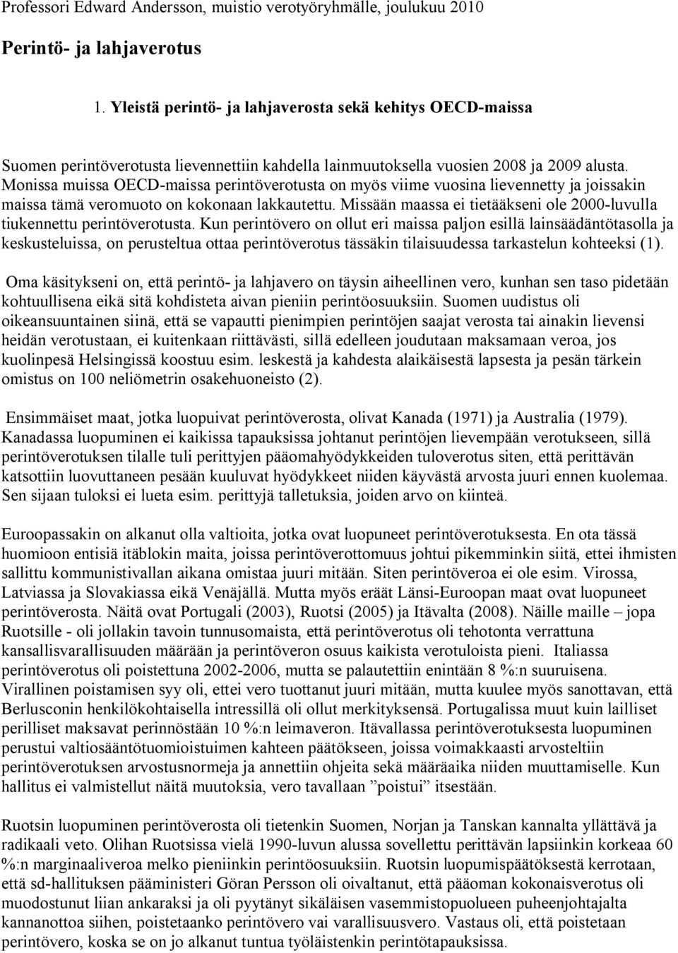 Monissa muissa OECD-maissa perintöverotusta on myös viime vuosina lievennetty ja joissakin maissa tämä veromuoto on kokonaan lakkautettu.