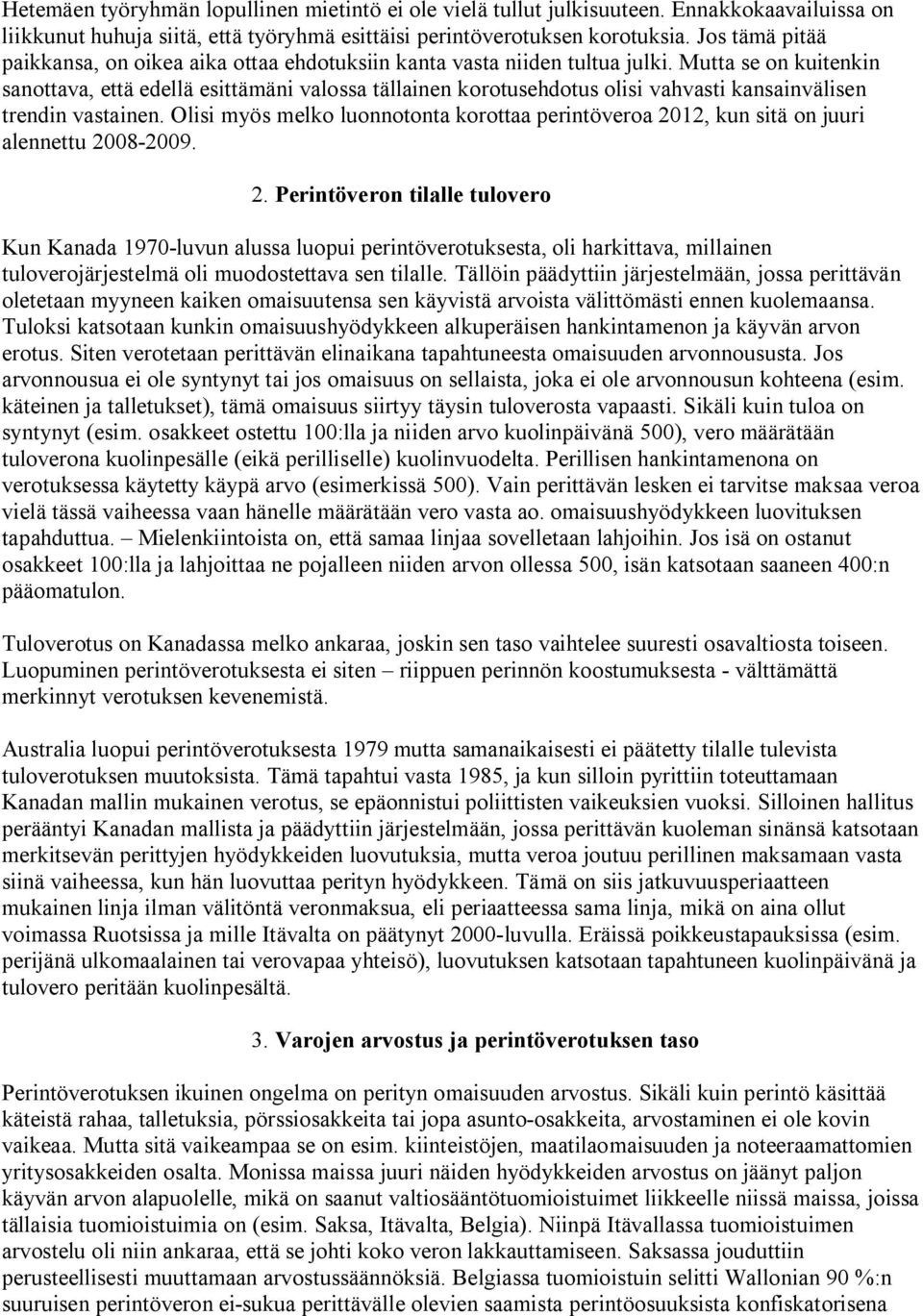 Mutta se on kuitenkin sanottava, että edellä esittämäni valossa tällainen korotusehdotus olisi vahvasti kansainvälisen trendin vastainen.