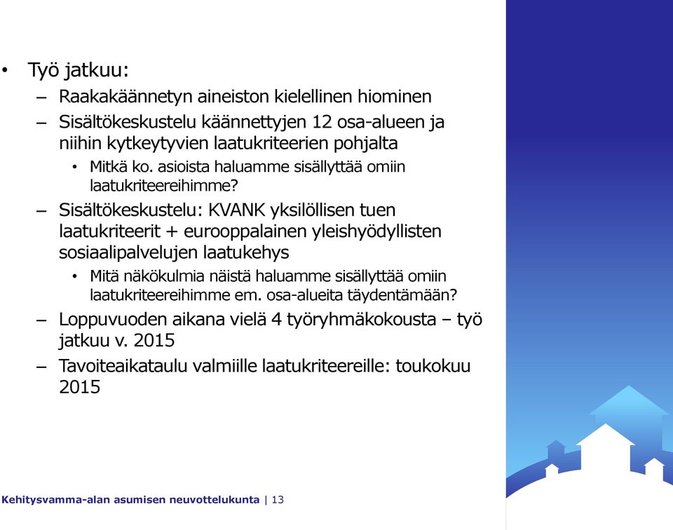 Sisältökeskustelu: KVANK yksilöllisen tuen laatukriteerit + eurooppalainen yleishyödyllisten sosiaalipalvelujen laatukehys Mitä näkökulmia näistä