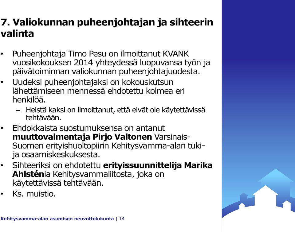 Heistä kaksi on ilmoittanut, että eivät ole käytettävissä tehtävään.