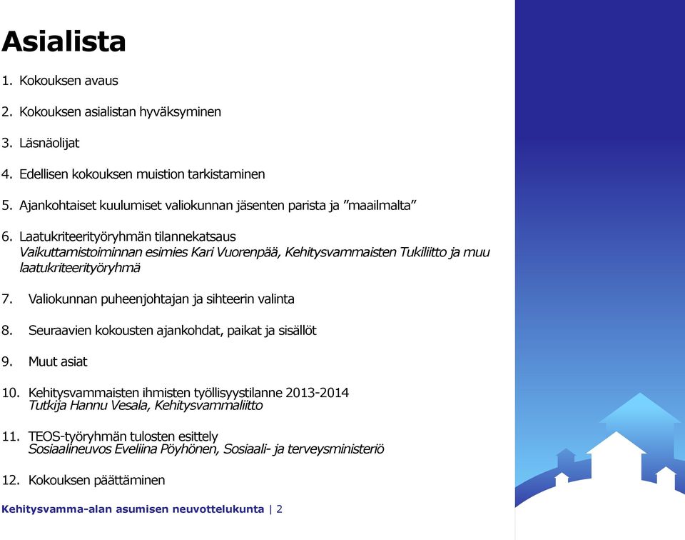 Laatukriteerityöryhmän tilannekatsaus Vaikuttamistoiminnan esimies Kari Vuorenpää, Kehitysvammaisten Tukiliitto ja muu laatukriteerityöryhmä 7.
