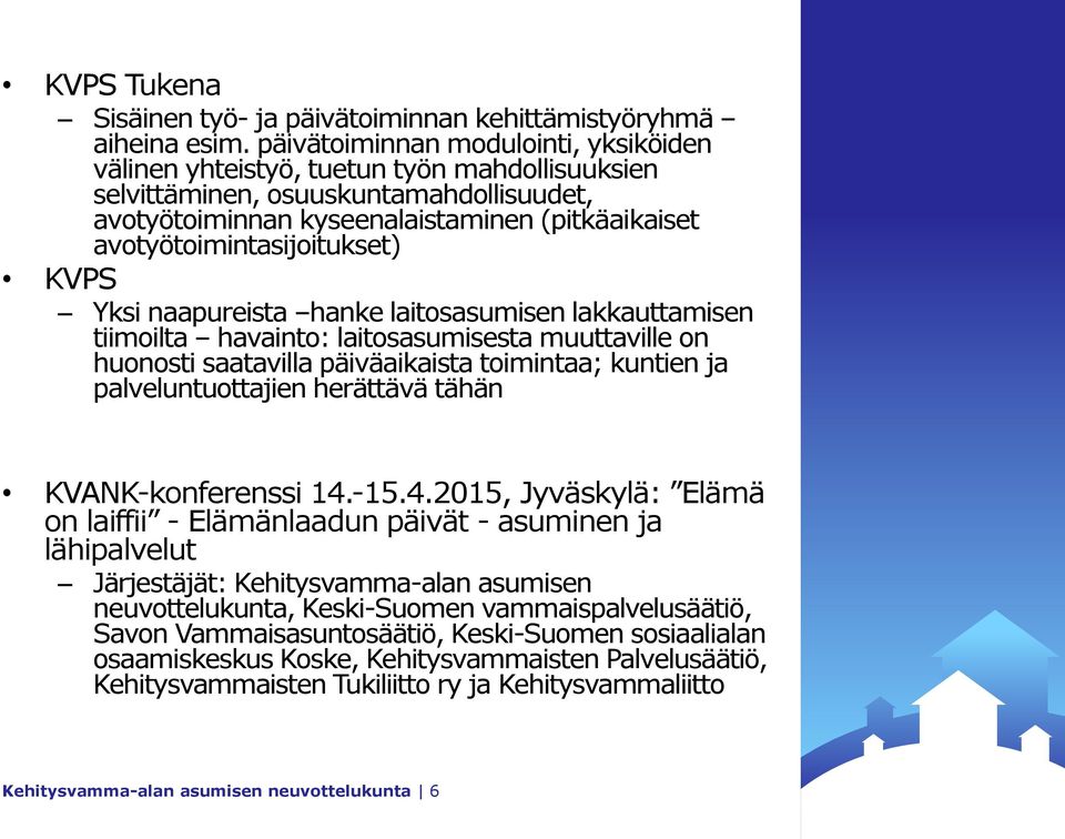 avotyötoimintasijoitukset) KVPS Yksi naapureista hanke laitosasumisen lakkauttamisen tiimoilta havainto: laitosasumisesta muuttaville on huonosti saatavilla päiväaikaista toimintaa; kuntien ja