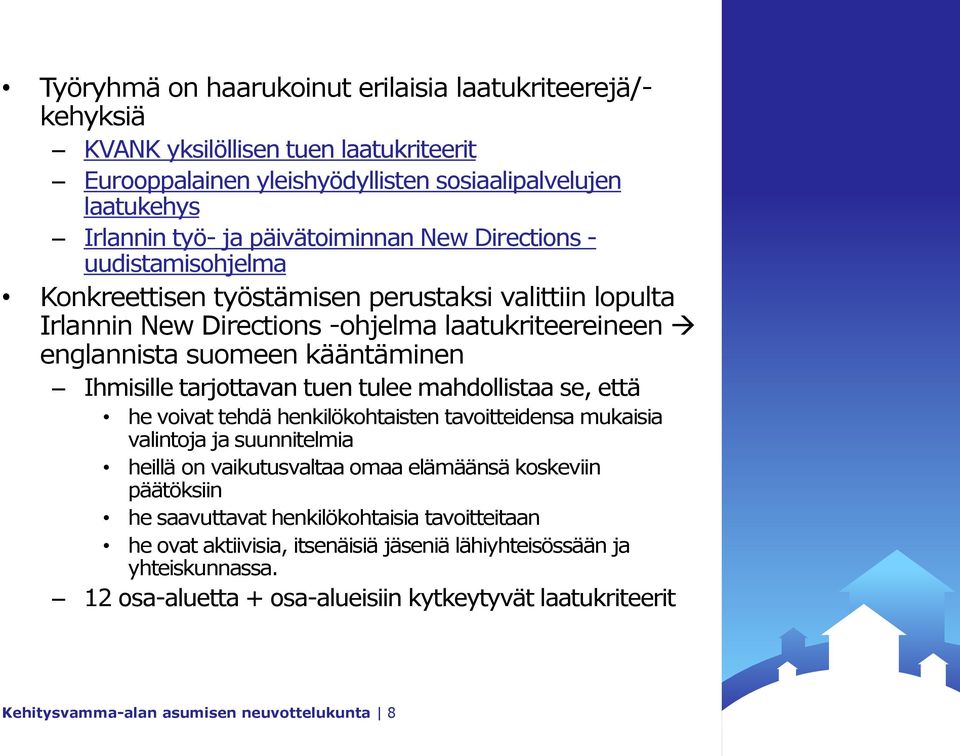 tuen tulee mahdollistaa se, että he voivat tehdä henkilökohtaisten tavoitteidensa mukaisia valintoja ja suunnitelmia heillä on vaikutusvaltaa omaa elämäänsä koskeviin päätöksiin he saavuttavat