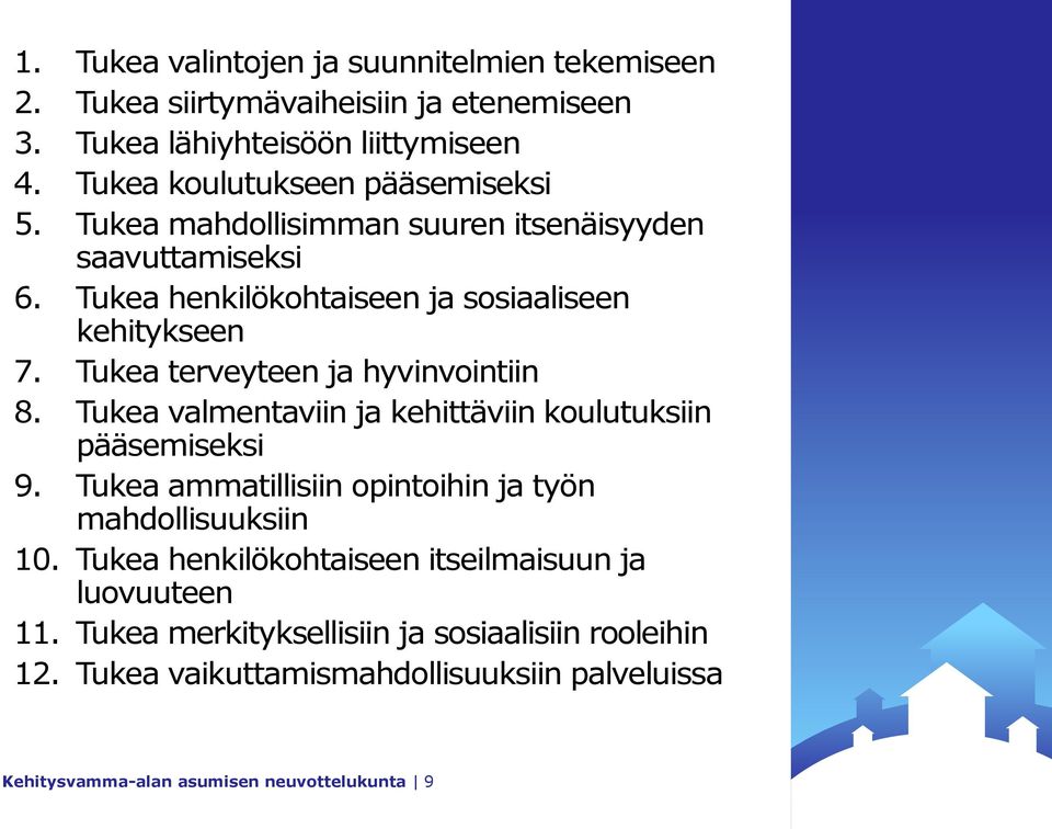 Tukea terveyteen ja hyvinvointiin 8. Tukea valmentaviin ja kehittäviin koulutuksiin pääsemiseksi 9. Tukea ammatillisiin opintoihin ja työn mahdollisuuksiin 10.