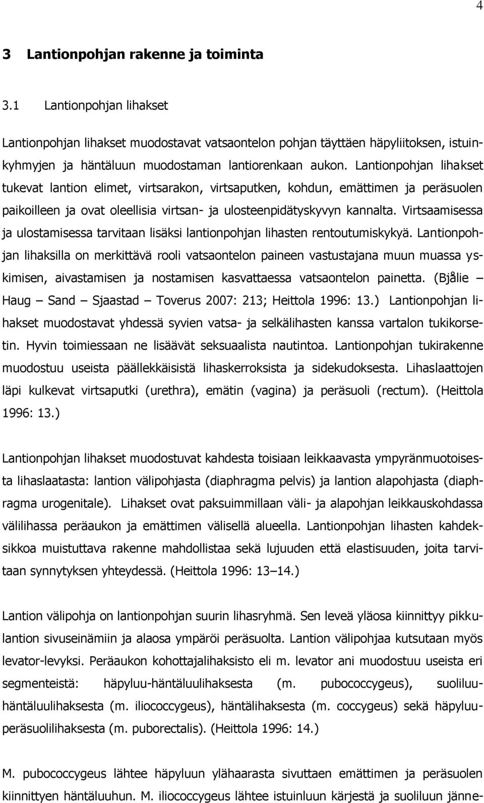 Lantionpohjan lihakset tukevat lantion elimet, virtsarakon, virtsaputken, kohdun, emättimen ja peräsuolen paikoilleen ja ovat oleellisia virtsan- ja ulosteenpidätyskyvyn kannalta.