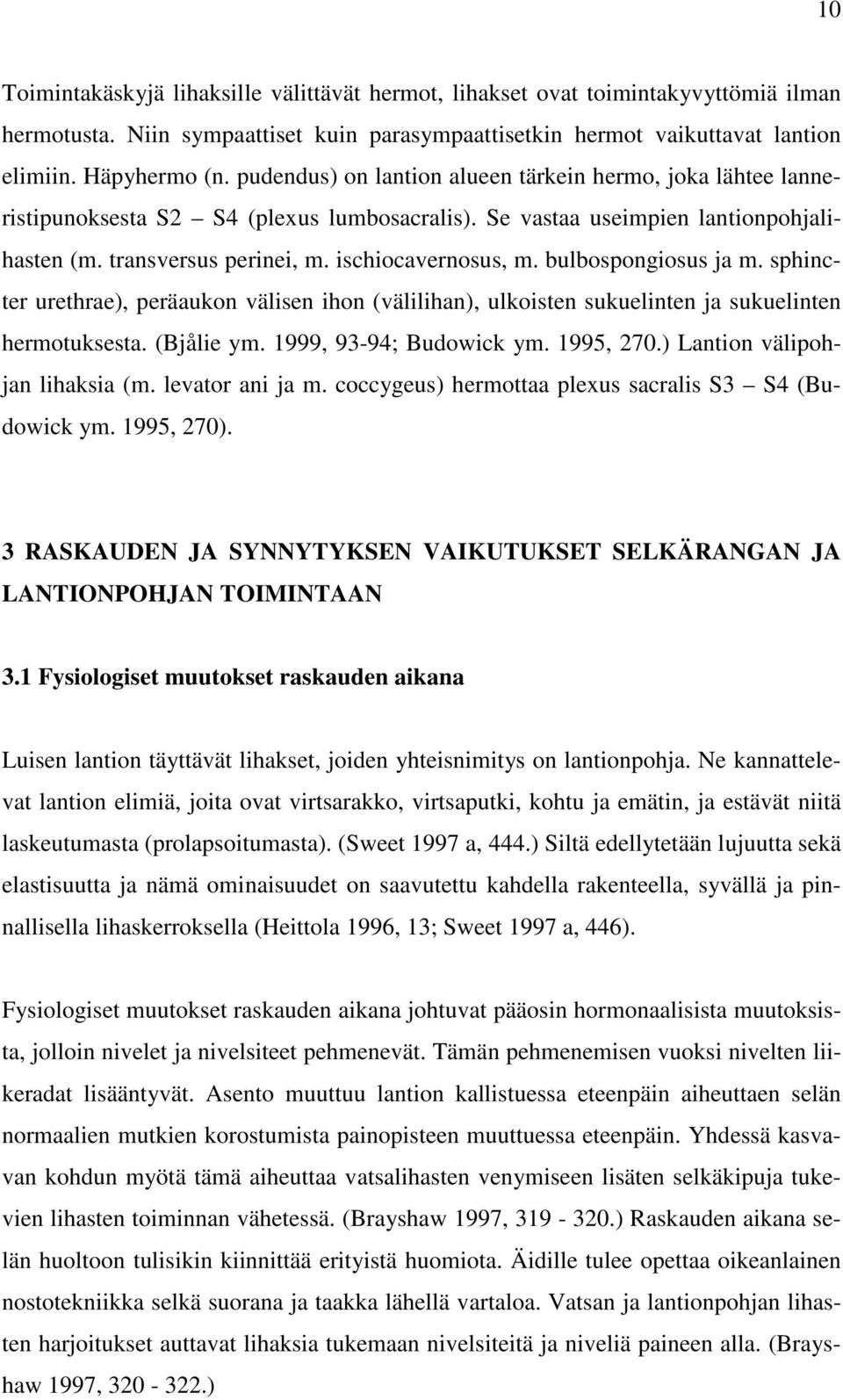bulbospongiosus ja m. sphincter urethrae), peräaukon välisen ihon (välilihan), ulkoisten sukuelinten ja sukuelinten hermotuksesta. (Bjålie ym. 1999, 93-94; Budowick ym. 1995, 270.