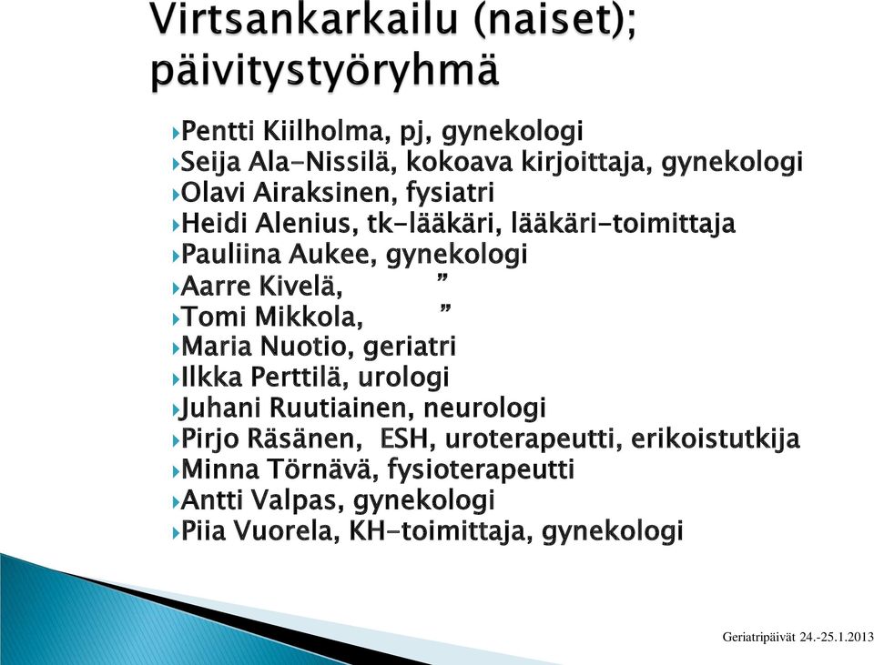 Mikkola, Maria Nuotio, geriatri Ilkka Perttilä, urologi Juhani Ruutiainen, neurologi Pirjo Räsänen, ESH,