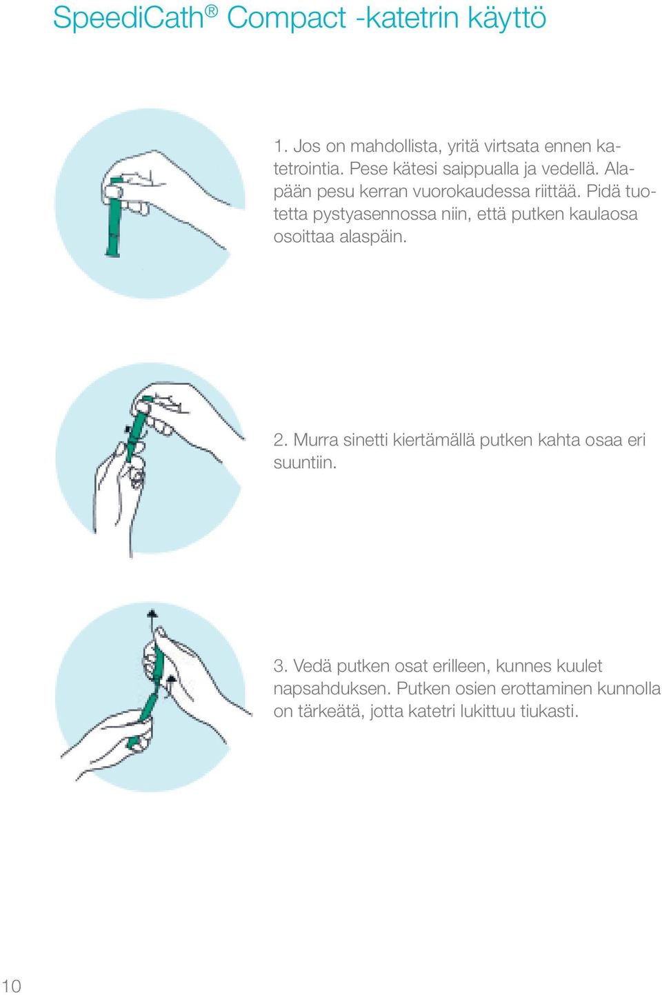 Pidä tuotetta pystyasennossa niin, että putken kaulaosa osoittaa alaspäin. 2.