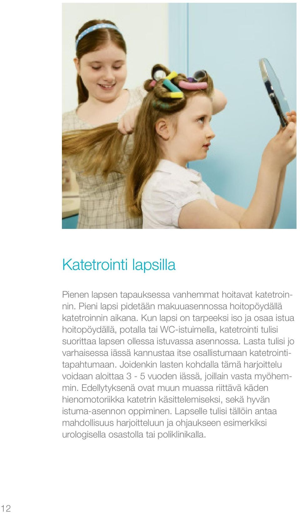 Lasta tulisi jo varhaisessa iässä kannustaa itse osallistumaan katetrointitapahtumaan.