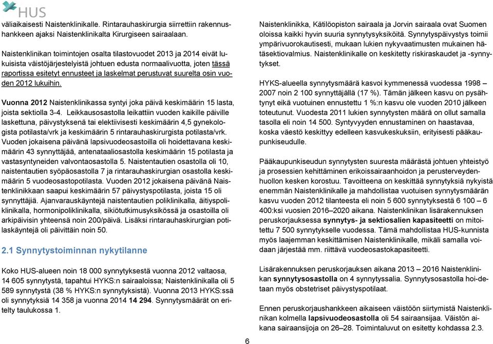 suurelta osin vuoden 2012 lukuihin. Vuonna 2012 Naistenklinikassa syntyi joka päivä keskimäärin 15 lasta, joista sektiolla 3-4.