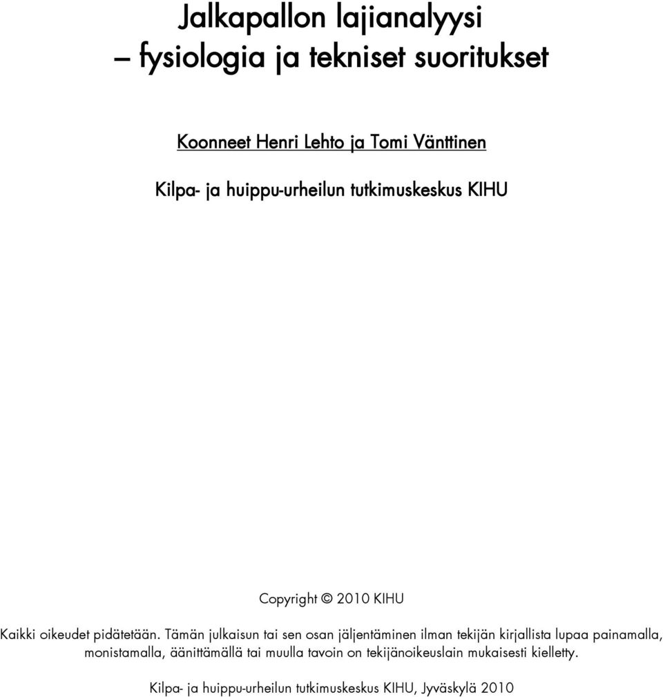 Tämän julkaisun tai sen osan jäljentäminen ilman tekijän kirjallista lupaa painamalla, monistamalla,