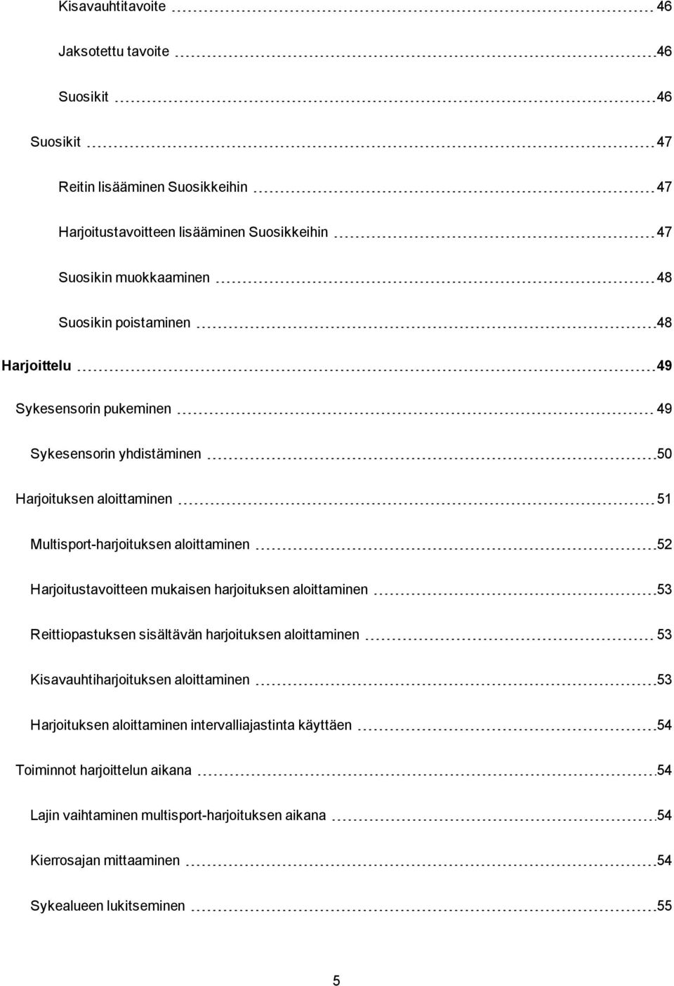 Harjoitustavoitteen mukaisen harjoituksen aloittaminen 53 Reittiopastuksen sisältävän harjoituksen aloittaminen 53 Kisavauhtiharjoituksen aloittaminen 53 Harjoituksen