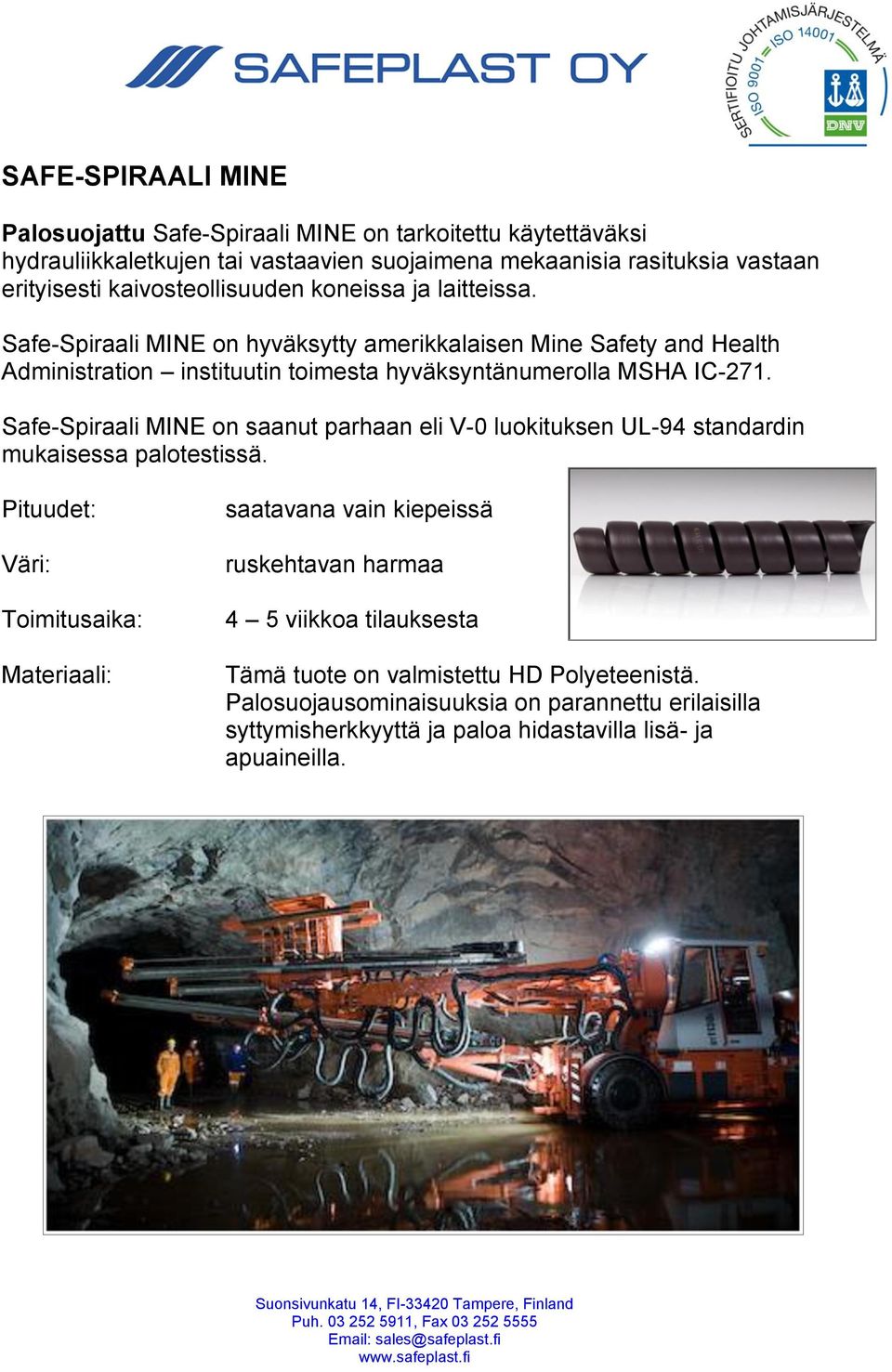 Safe-Spiraali MINE on hyväksytty amerikkalaisen Mine Safety and Health Administration instituutin toimesta hyväksyntänumerolla MSHA IC-271.