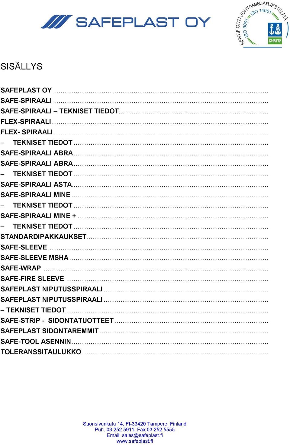 .. TEKNISET TIEDOT... STANDARDIPAKKAUKSET... SAFE-SLEEVE... SAFE-SLEEVE MSHA... SAFE-WRAP... SAFE-FIRE SLEEVE... SAFEPLAST NIPUTUSSPIRAALI.