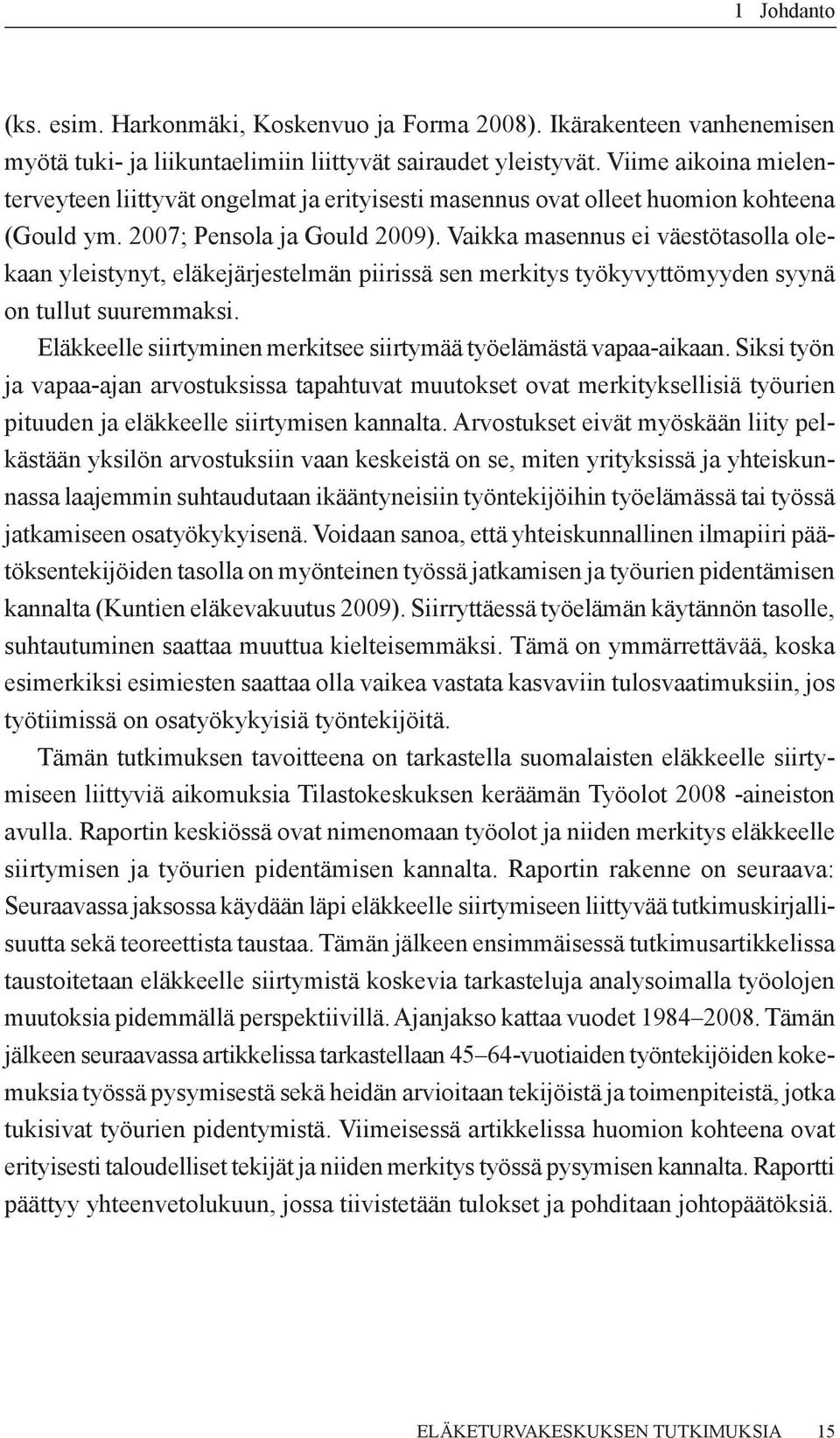 Vaikka masennus ei väestötasolla olekaan yleistynyt, eläkejärjestelmän piirissä sen merkitys työkyvyttömyyden syynä on tullut suuremmaksi.