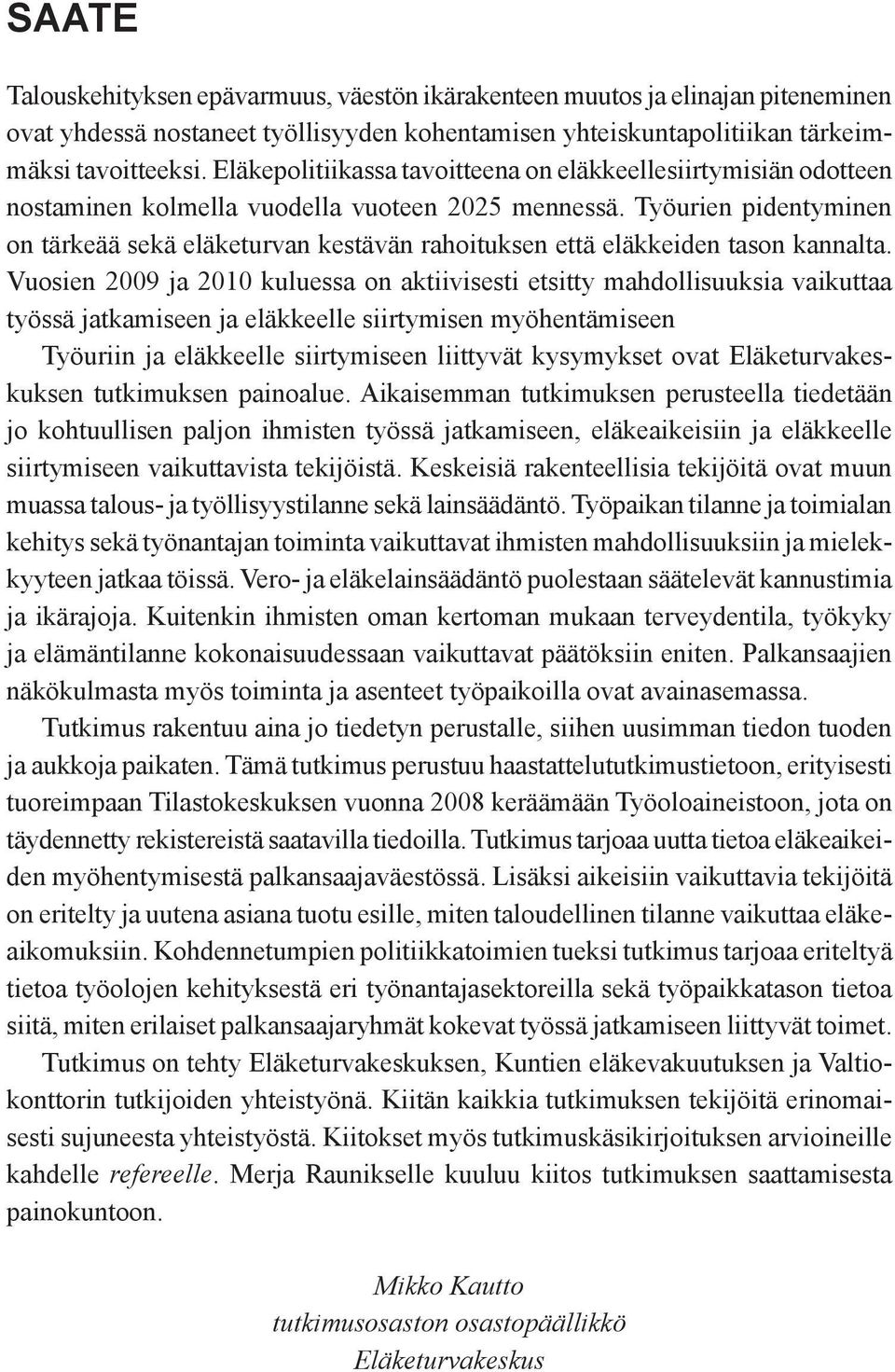 Työurien pidentyminen on tärkeää sekä eläketurvan kestävän rahoituksen että eläkkeiden tason kannalta.