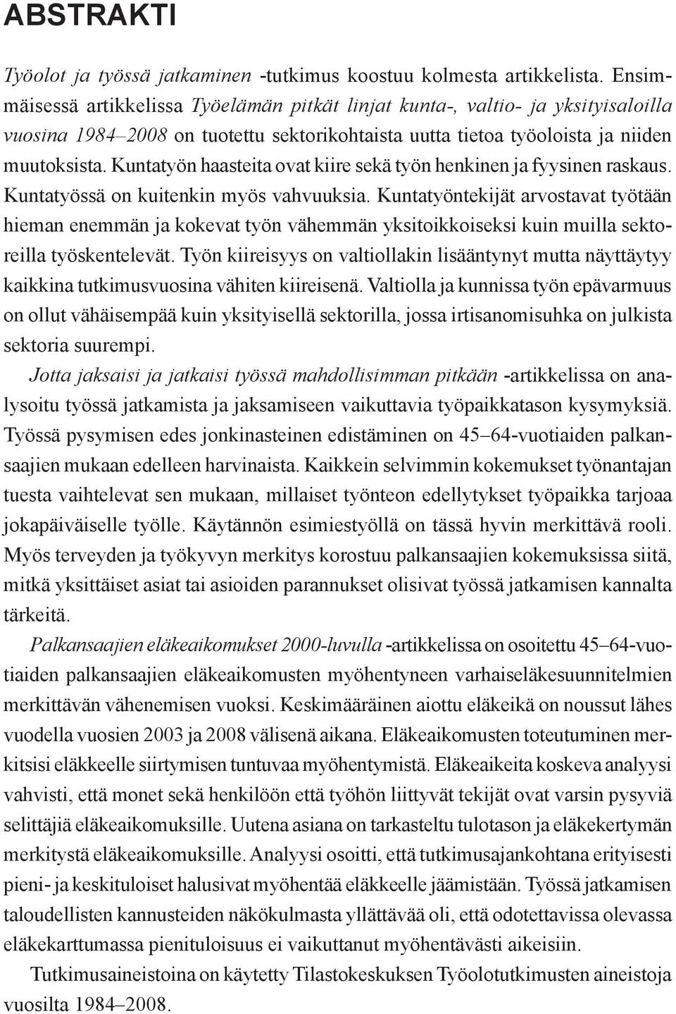 Kuntatyön haasteita ovat kiire sekä työn henkinen ja fyysinen raskaus. Kuntatyössä on kuitenkin myös vahvuuksia.