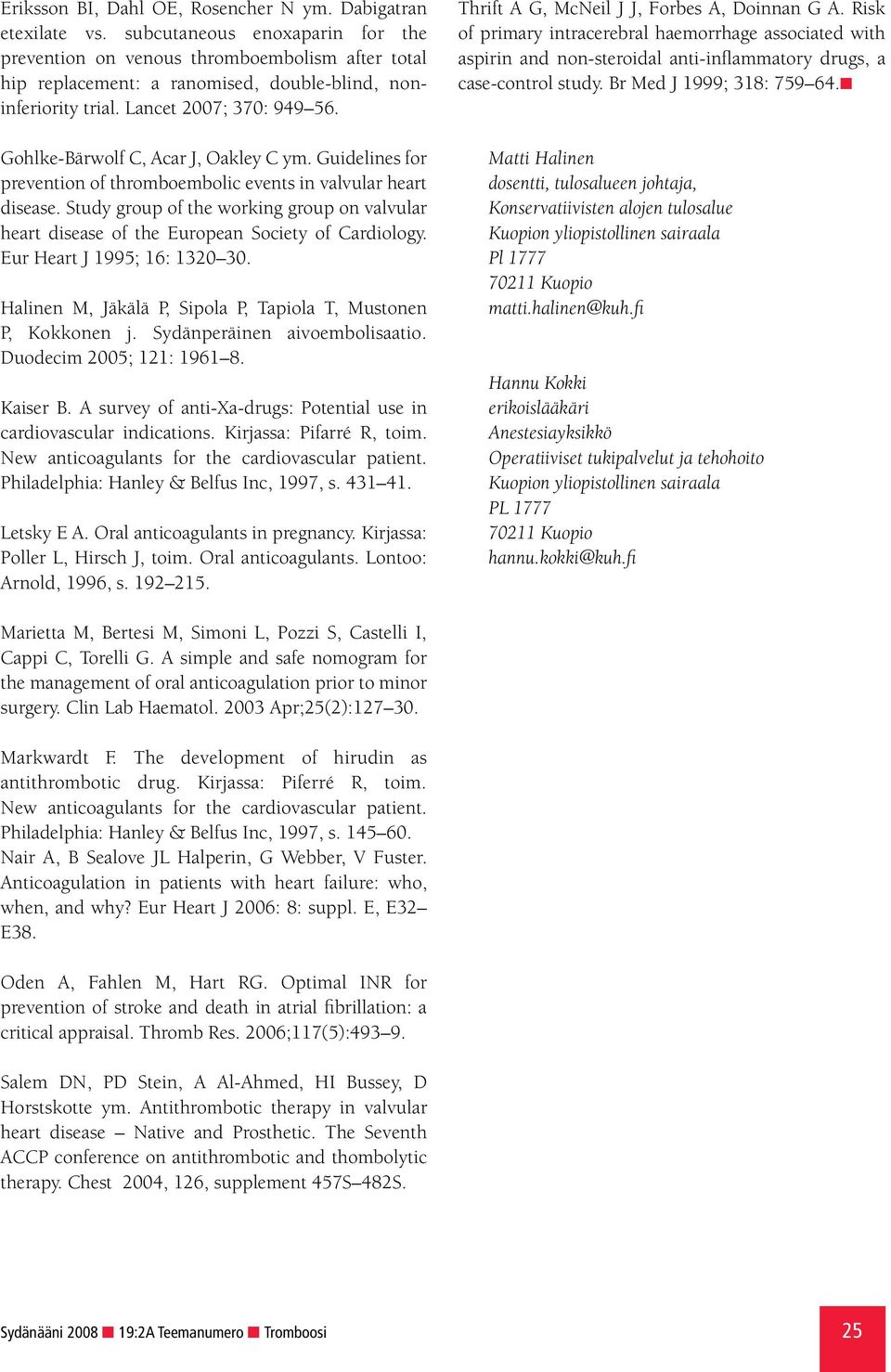 Gohlke-Bärwolf C, Acar J, Oakley C ym. Guidelines for prevention of thromboembolic events in valvular heart disease.