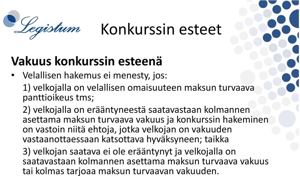 konkurssin hakeminen on vastoin niitä ehtoja, jotka velkojan on vakuuden vastaanottaessaan katsottava hyväksyneen; taikka 3) velkojan