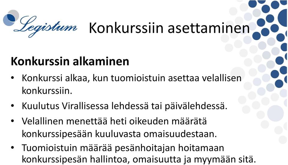 Velallinen menettää heti oikeuden määrätä konkurssipesään kuuluvasta omaisuudestaan.