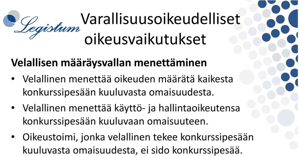 Velallinen menettää käyttö ja hallintaoikeutensa konkurssipesään kuuluvaan omaisuuteen.