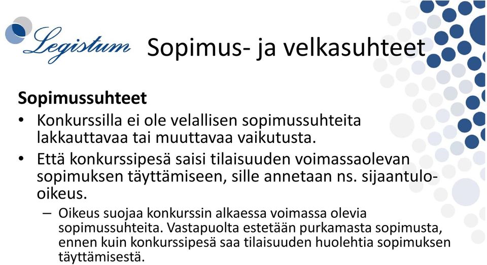 Että konkurssipesä saisi tilaisuuden voimassaolevan sopimuksen täyttämiseen, sille annetaan ns.