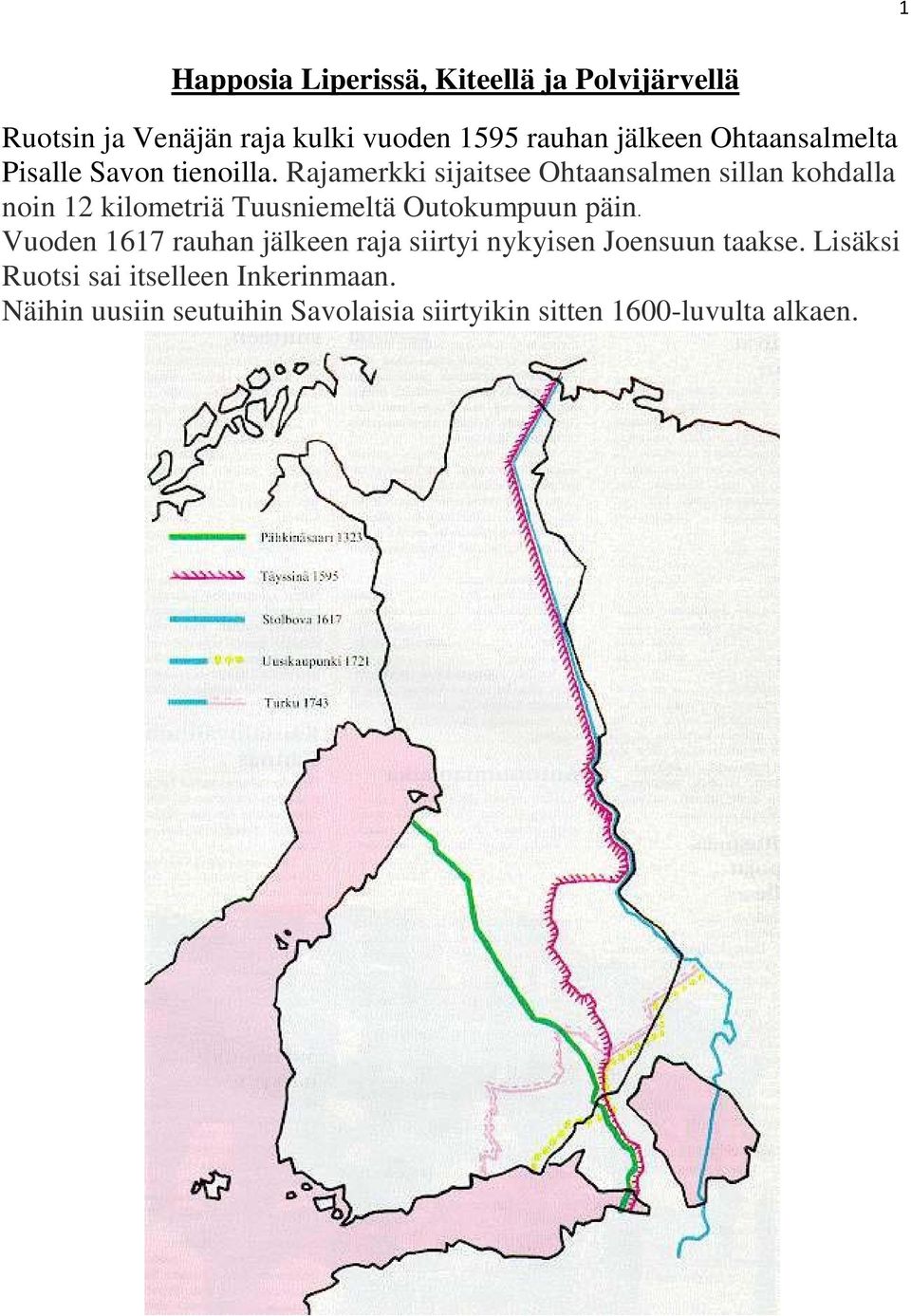 Rajamerkki sijaitsee Ohtaansalmen sillan kohdalla noin 12 kilometriä Tuusniemeltä Outokumpuun päin.