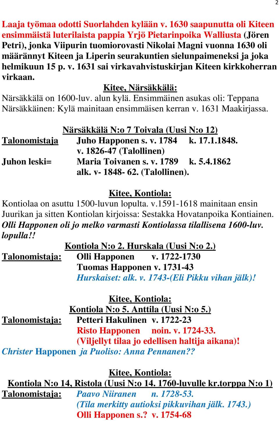 seurakuntien sielunpaimeneksi ja joka helmikuun 15 p. v. 1631 sai virkavahvistuskirjan Kiteen kirkkoherran virkaan. Kitee, Närsäkkälä: Närsäkkälä on 1600-luv. alun kylä.