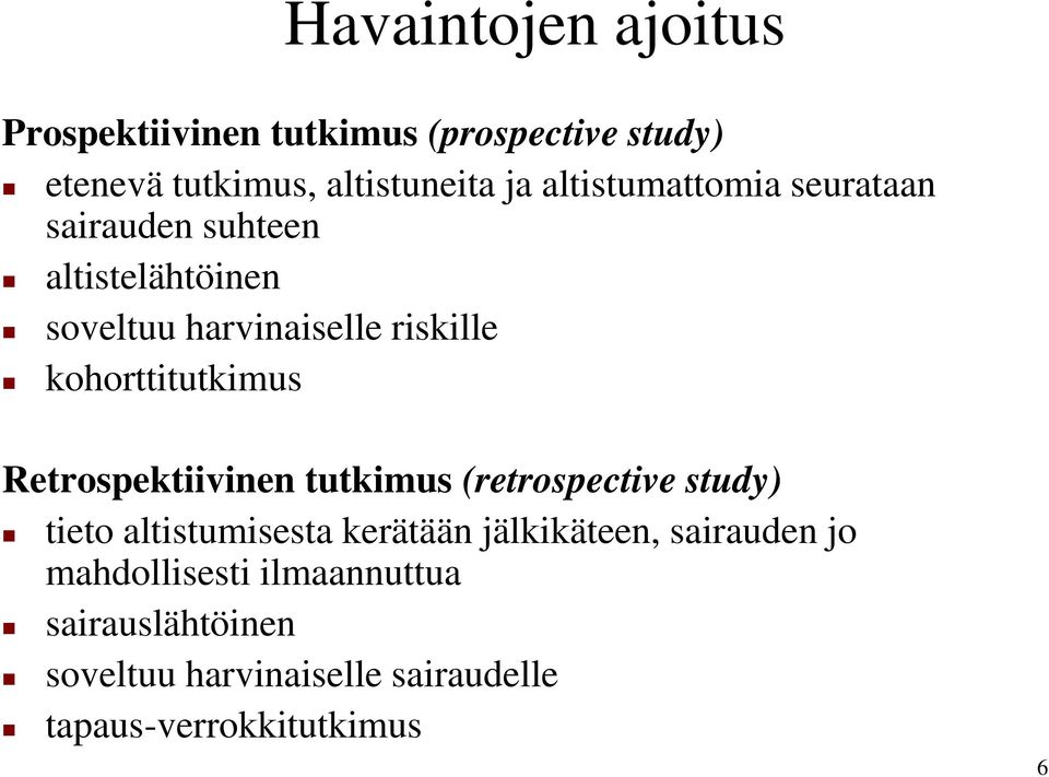 kohorttitutkimus Retrospektiivinen tutkimus (retrospective study) tieto altistumisesta kerätään