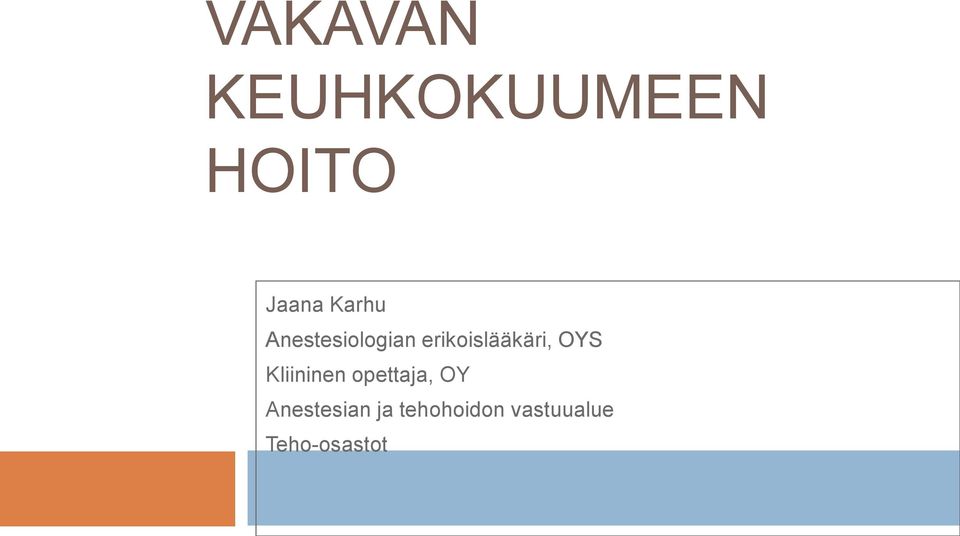 VAKAVAN KEUHKOKUUMEEN HOITO. Jaana Karhu Anestesiologian erikoislääkäri,  OYS Kliininen opettaja, OY Anestesian ja tehohoidon vastuualue Teho-osastot  - PDF Free Download