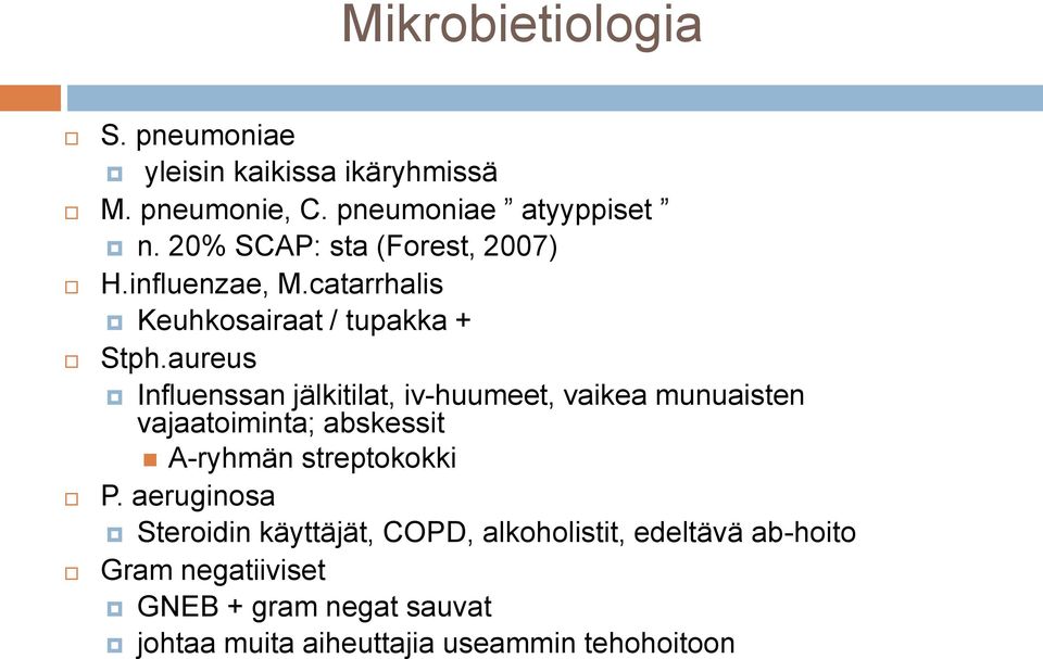 aureus Influenssan jälkitilat, iv-huumeet, vaikea munuaisten vajaatoiminta; abskessit A-ryhmän streptokokki P.