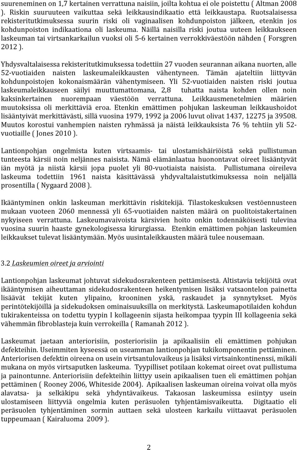 Näillä naisilla riski joutua uuteen leikkaukseen laskeuman tai virtsankarkailun vuoksi oli 5-6 kertainen verrokkiväestöön nähden ( Forsgren 2012 ).