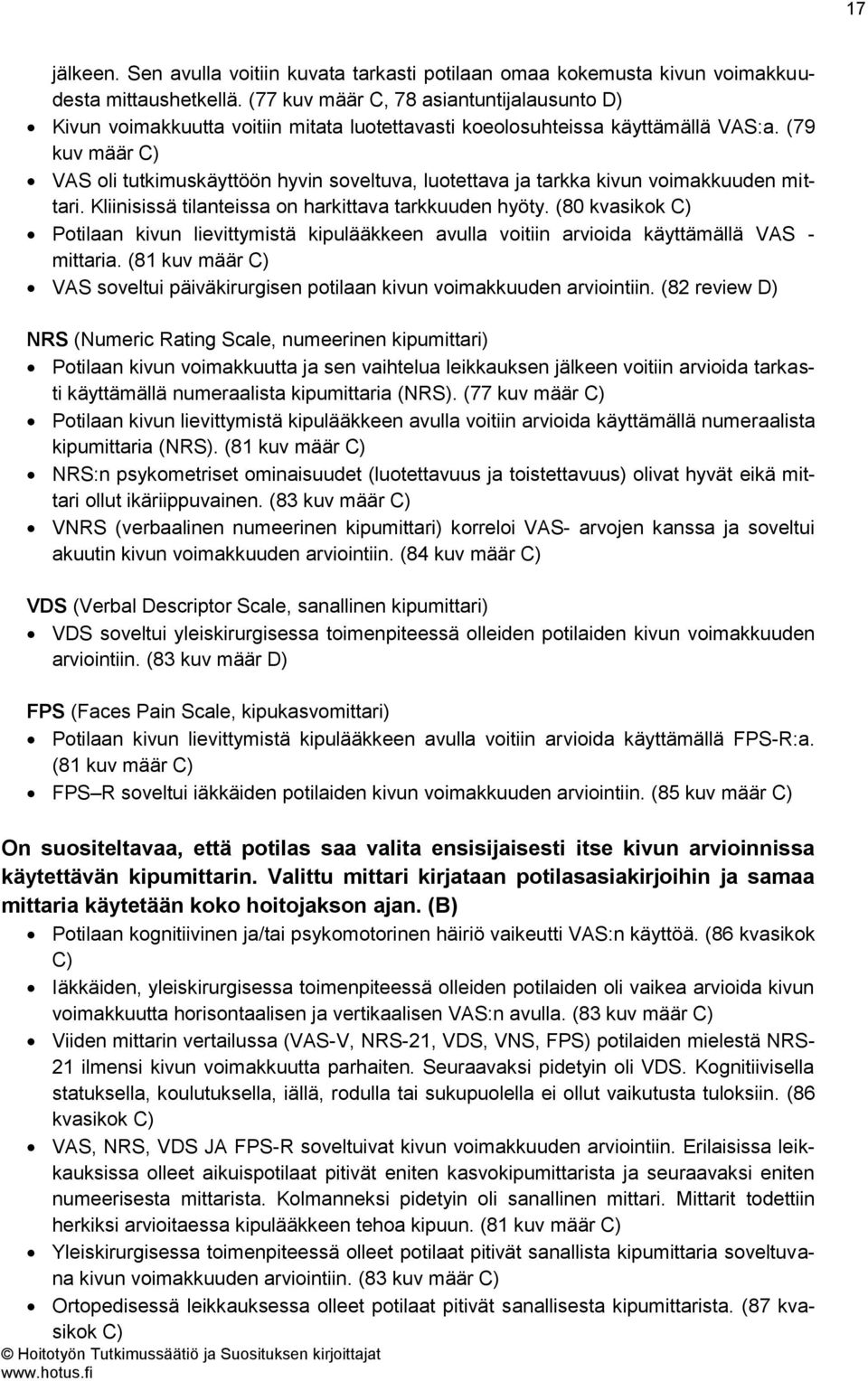 (79 kuv määr C) VAS oli tutkimuskäyttöön hyvin soveltuva, luotettava ja tarkka kivun voimakkuuden mittari. Kliinisissä tilanteissa on harkittava tarkkuuden hyöty.