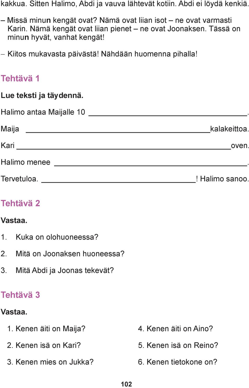 Minun Sinun Hänen Meidän Teidän Heidän Puhekielessä: mun sun sen meidän teidän niitten = niiden Kenen kengät