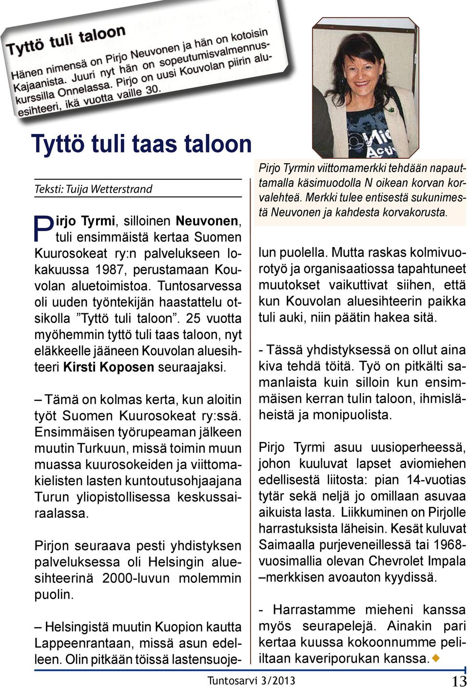Tämä on kolmas kerta, kun aloitin työt Suomen Kuurosokeat ry:ssä.